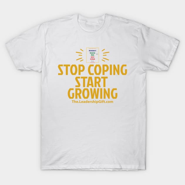 Stop Coping Start Growing T-Shirt by Christopher Avery